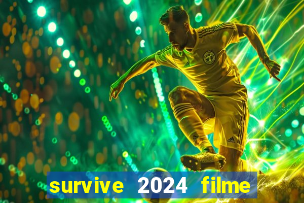 survive 2024 filme completo dublado